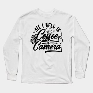 Photography Lover - All I Need is Coffee and My Camera Long Sleeve T-Shirt